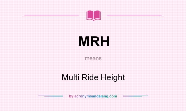 What does MRH mean? It stands for Multi Ride Height
