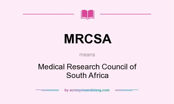 What does MRCSA mean? It stands for Medical Research Council of South Africa