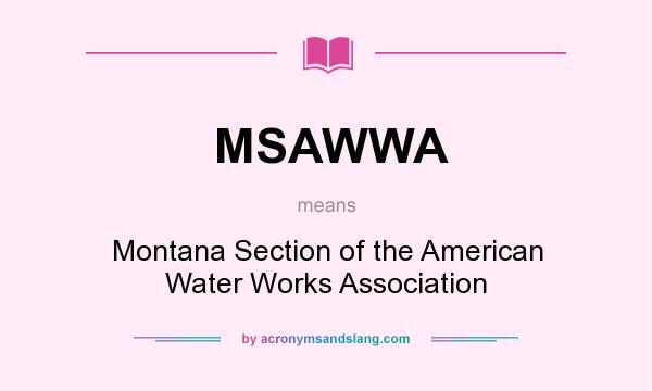 What does MSAWWA mean? It stands for Montana Section of the American Water Works Association