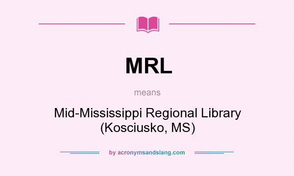 What does MRL mean? It stands for Mid-Mississippi Regional Library (Kosciusko, MS)