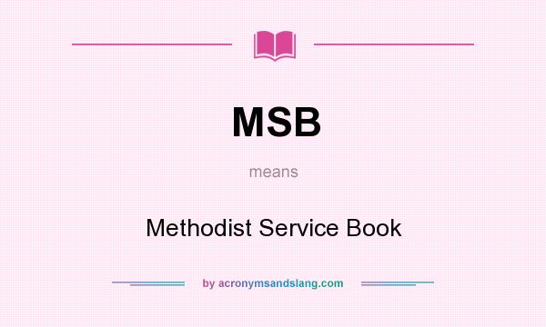 What does MSB mean? It stands for Methodist Service Book