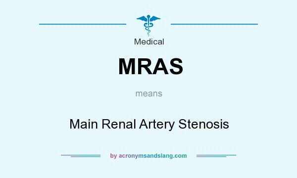 What does MRAS mean? It stands for Main Renal Artery Stenosis