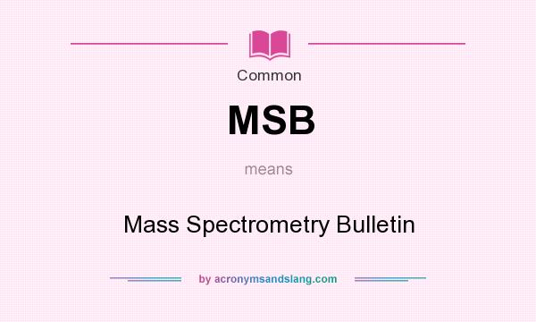 What does MSB mean? It stands for Mass Spectrometry Bulletin