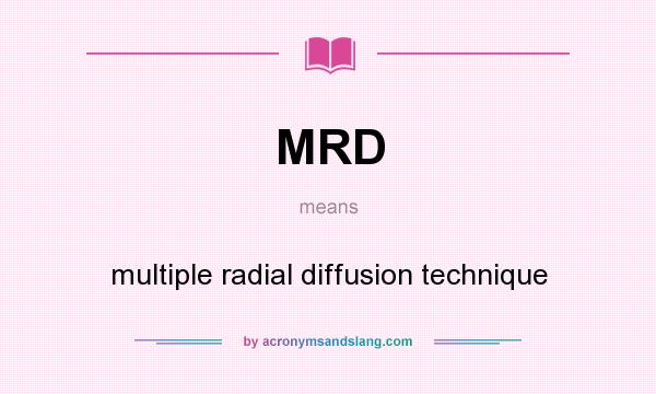 What does MRD mean? It stands for multiple radial diffusion technique