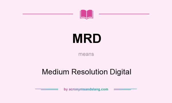 What does MRD mean? It stands for Medium Resolution Digital