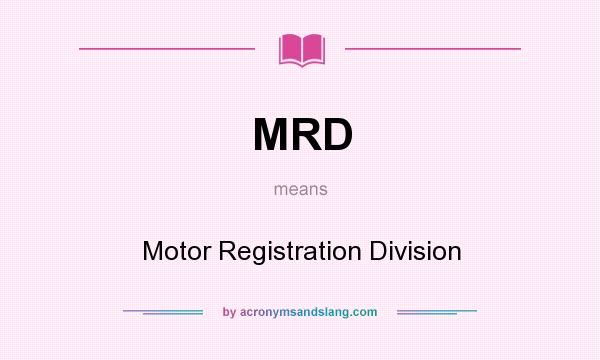 What does MRD mean? It stands for Motor Registration Division