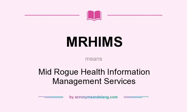 What does MRHIMS mean? It stands for Mid Rogue Health Information Management Services