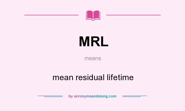 What does MRL mean? It stands for mean residual lifetime