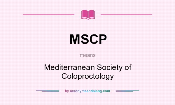 What does MSCP mean? It stands for Mediterranean Society of Coloproctology