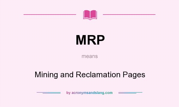 What does MRP mean? It stands for Mining and Reclamation Pages