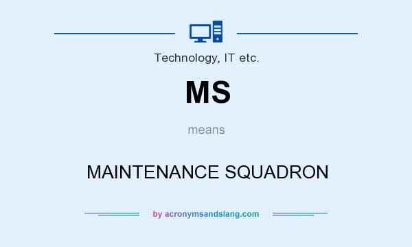 What does MS mean? It stands for MAINTENANCE SQUADRON