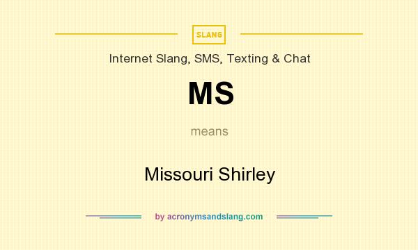 What does MS mean? It stands for Missouri Shirley