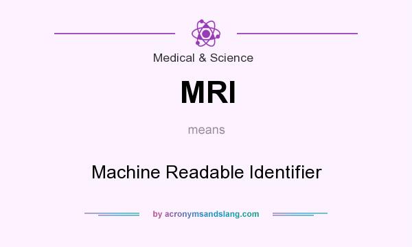 What does MRI mean? It stands for Machine Readable Identifier