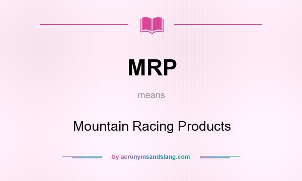 What does MRP mean? It stands for Mountain Racing Products