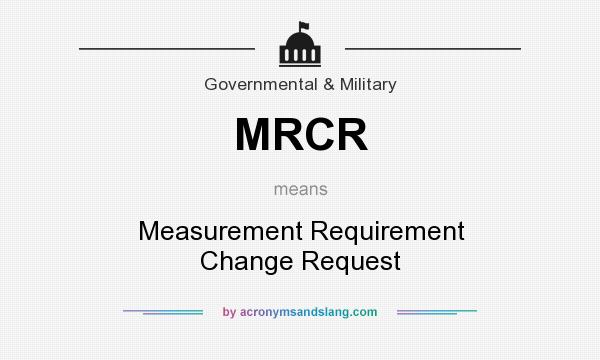 What does MRCR mean? It stands for Measurement Requirement Change Request