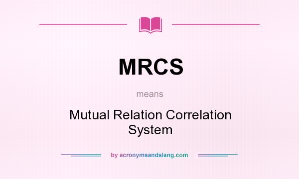 What does MRCS mean? It stands for Mutual Relation Correlation System