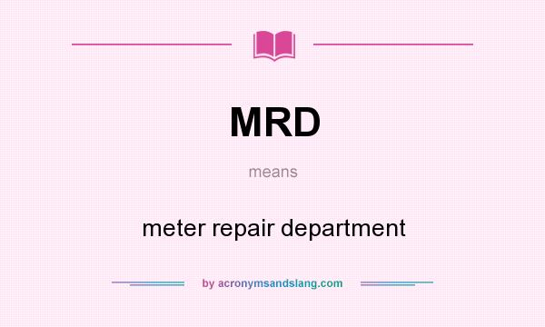 What does MRD mean? It stands for meter repair department