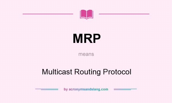 What does MRP mean? It stands for Multicast Routing Protocol