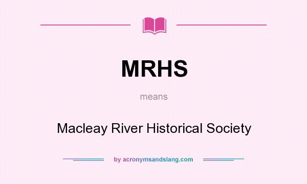 What does MRHS mean? It stands for Macleay River Historical Society