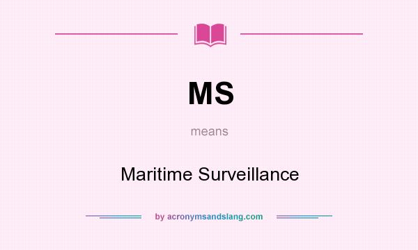What does MS mean? It stands for Maritime Surveillance