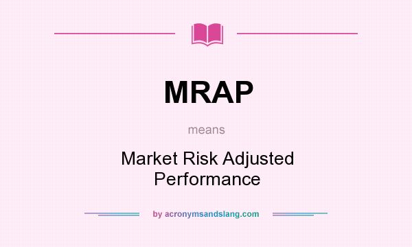 What does MRAP mean? It stands for Market Risk Adjusted Performance