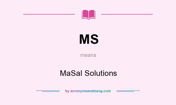 What does MS mean? It stands for MaSaI Solutions