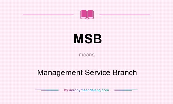 What does MSB mean? It stands for Management Service Branch