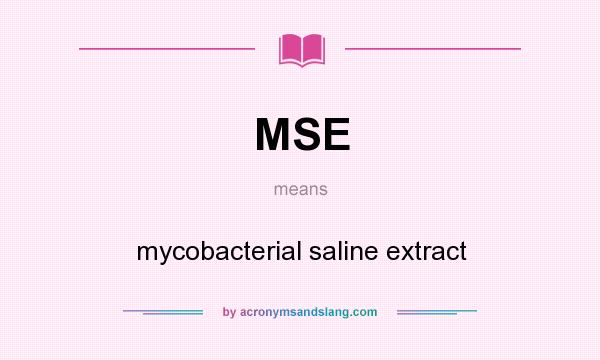 What does MSE mean? It stands for mycobacterial saline extract