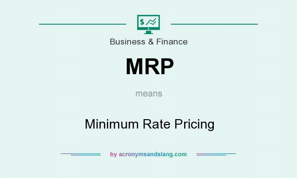 What does MRP mean? It stands for Minimum Rate Pricing