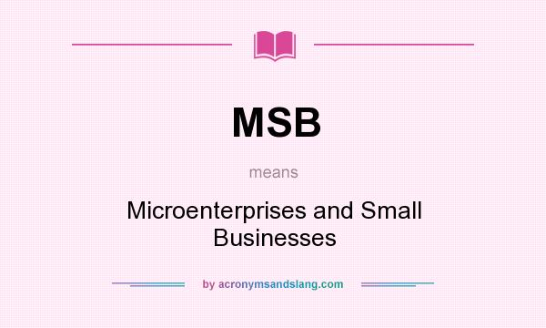 What does MSB mean? It stands for Microenterprises and Small Businesses