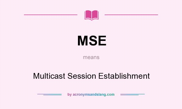 What does MSE mean? It stands for Multicast Session Establishment