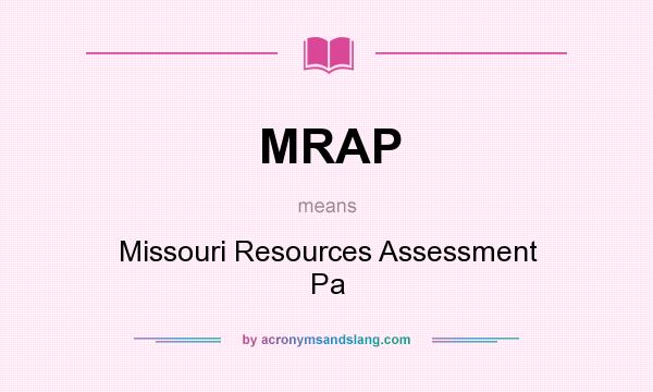 What does MRAP mean? It stands for Missouri Resources Assessment Pa