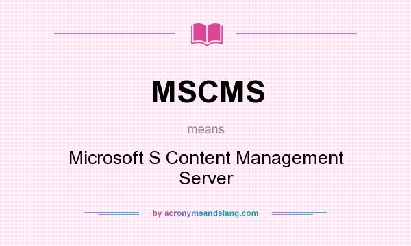 What does MSCMS mean? It stands for Microsoft S Content Management Server