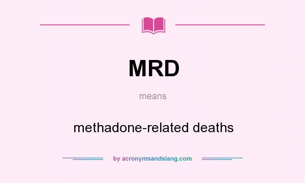 What does MRD mean? It stands for methadone-related deaths