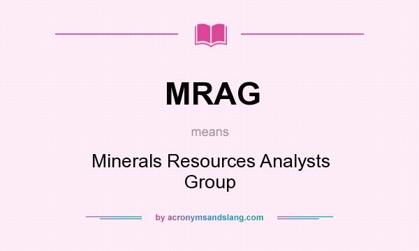 What does MRAG mean? It stands for Minerals Resources Analysts Group