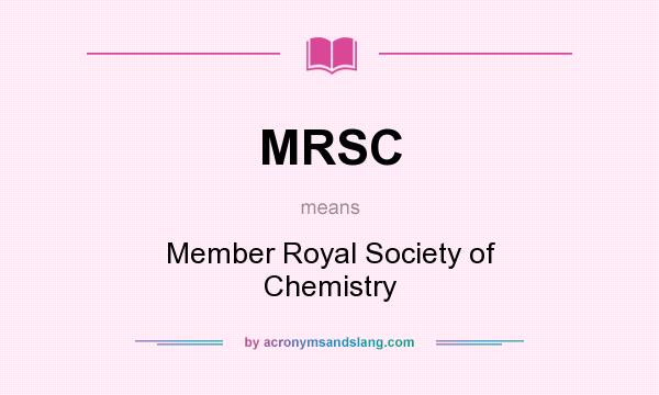 What does MRSC mean? It stands for Member Royal Society of Chemistry
