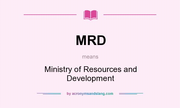 What does MRD mean? It stands for Ministry of Resources and Development