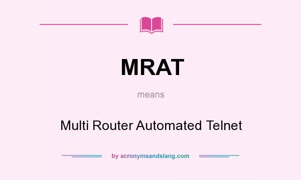 What does MRAT mean? It stands for Multi Router Automated Telnet