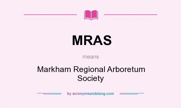 What does MRAS mean? It stands for Markham Regional Arboretum Society