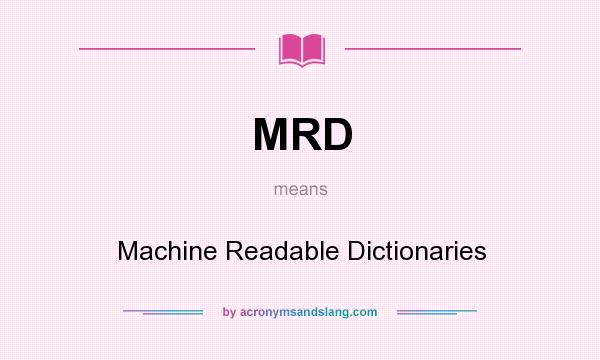 What does MRD mean? It stands for Machine Readable Dictionaries