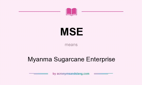 What does MSE mean? It stands for Myanma Sugarcane Enterprise