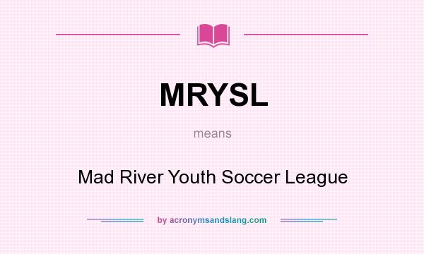 What does MRYSL mean? It stands for Mad River Youth Soccer League