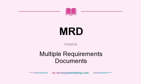 What does MRD mean? It stands for Multiple Requirements Documents