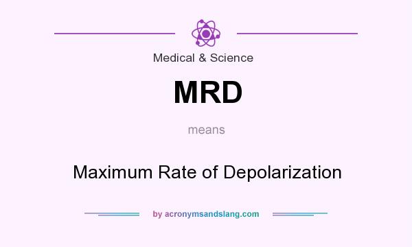 What does MRD mean? It stands for Maximum Rate of Depolarization