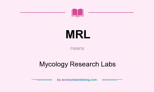 What does MRL mean? It stands for Mycology Research Labs