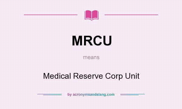 What does MRCU mean? It stands for Medical Reserve Corp Unit