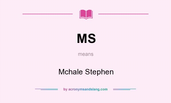 What does MS mean? It stands for Mchale Stephen