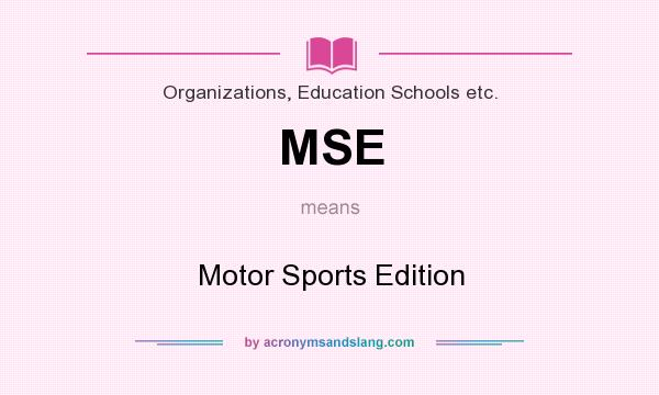 What does MSE mean? It stands for Motor Sports Edition