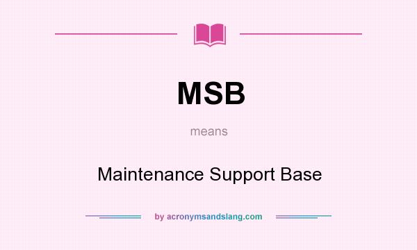 What does MSB mean? It stands for Maintenance Support Base
