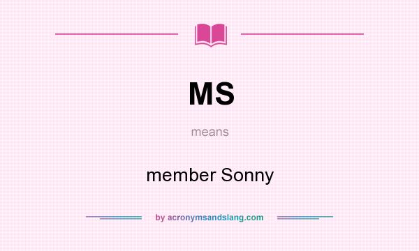 What does MS mean? It stands for member Sonny